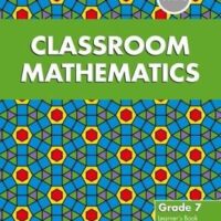 Classroom Mathematics Grade 7 Learner’s Book (CAPS Aligned)