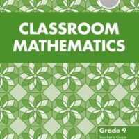 Classroom Mathematics Grade 9 Teacher’s Guide (CAPS Aligned)