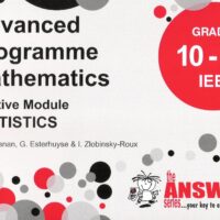 ADVANCED PROGRAMME (MATHS) (IEB) STATISTICS (THE ANSWER SERIES) (GRADE 10-12)
